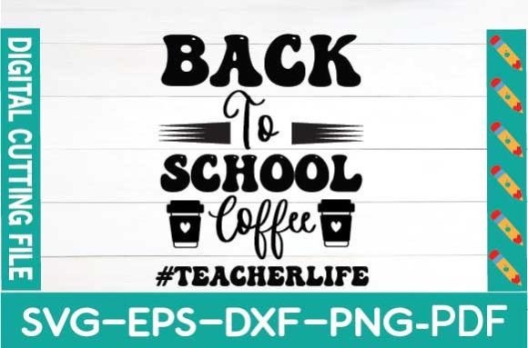 Back to School Coffee Teacherlife SVG: Design Flexibility Meets Real-World Creative Needs